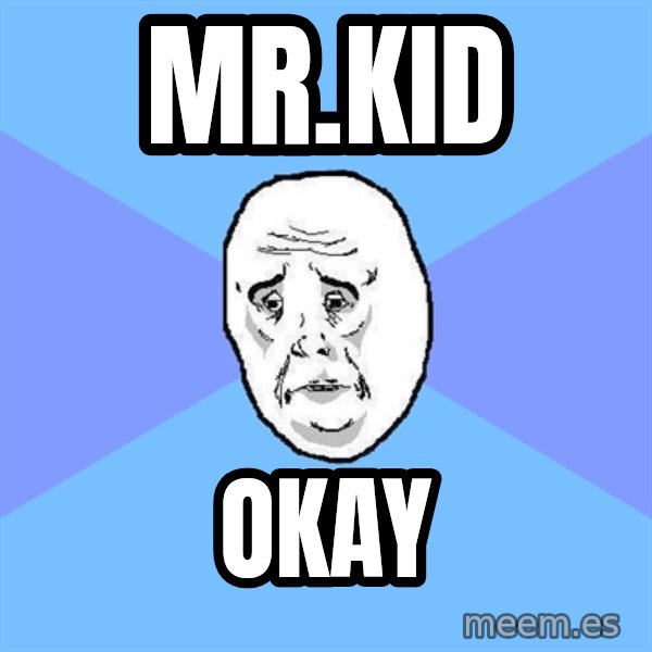 Okay Guy meme: Mr.Kid / okay
