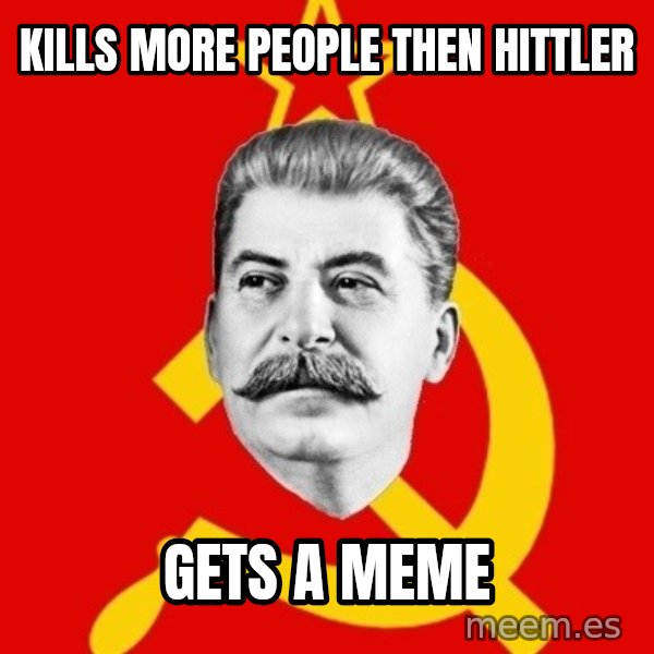 Stalin Says meme: kills more people then hittler / gets a  meme