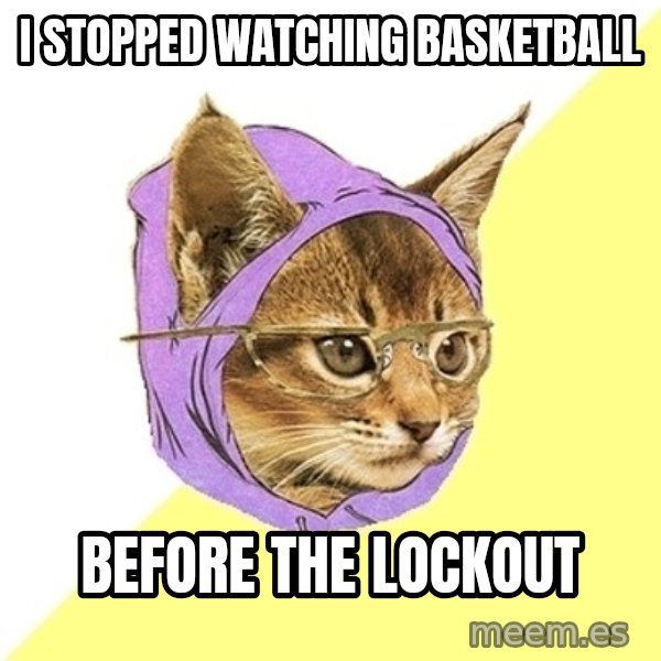 Hipster Kitty meme: i stopped watching basketball / before the lockout