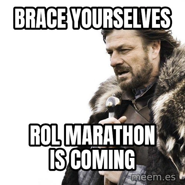 Winter is Coming meme: BRACE YOURSELVES / ROL MARATHON IS COMING