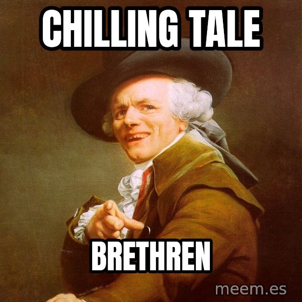 Joseph Ducreux meme: chilling talE / BRETHREN