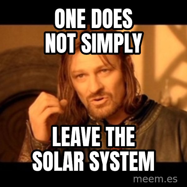 Lord Of The Rings Boromir One Does Not Simply Mordor meme: one does not simply / leave the solar system