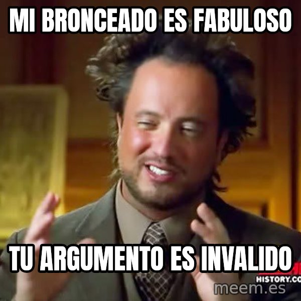 Ancient Aliens meme: MI bronceado es fabuloso / tu argumento es invalido