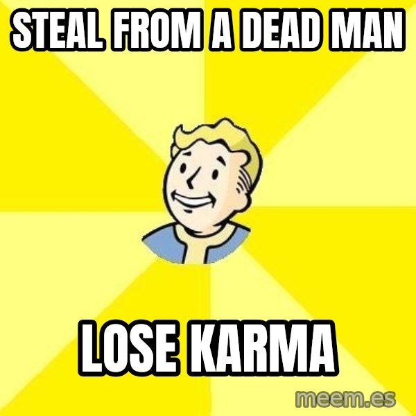 Fallout 3 meme: Steal from a dead man / lose karma