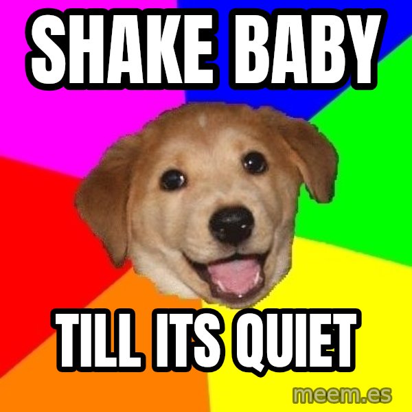 Advice Dog meme: shake baby / till its quiet
