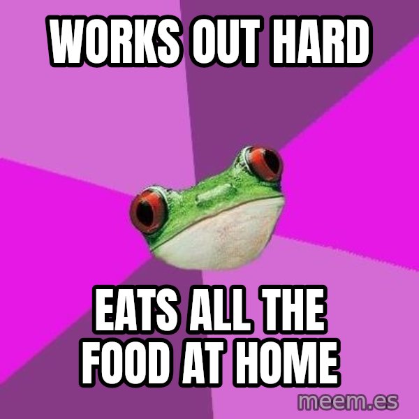 Foul Bachelorette Frog meme: Works out hard / eats all the food at home