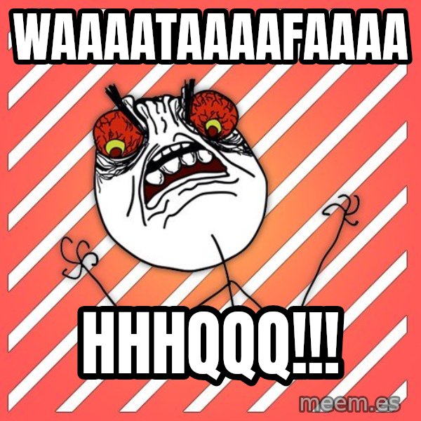 iHate meme: Waaaataaaafaaaa / hhhqqq!!!