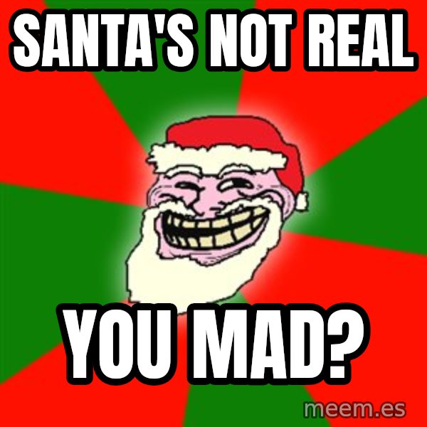 Santa Claus Troll Face meme: Santa's not real / You Mad?
