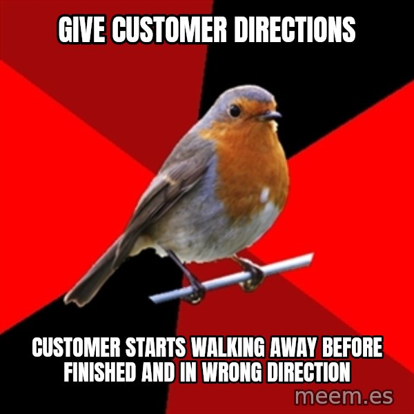 Retail Robin meme: Give customer directions / cUSTOMER STARTS WALKING AWAY BEFORE FINISHED AND IN WRONG DIRECTION