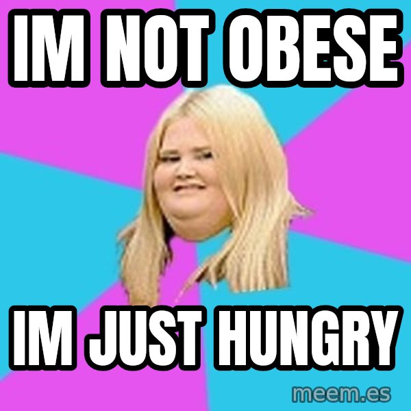 Fat Girl meme: im not obese / im just hungry