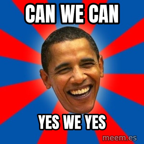 Obama meme: can we can / yes we yes