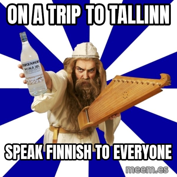 FinnishProblems meme: on a trip to tallinn / speak finnish to everyone