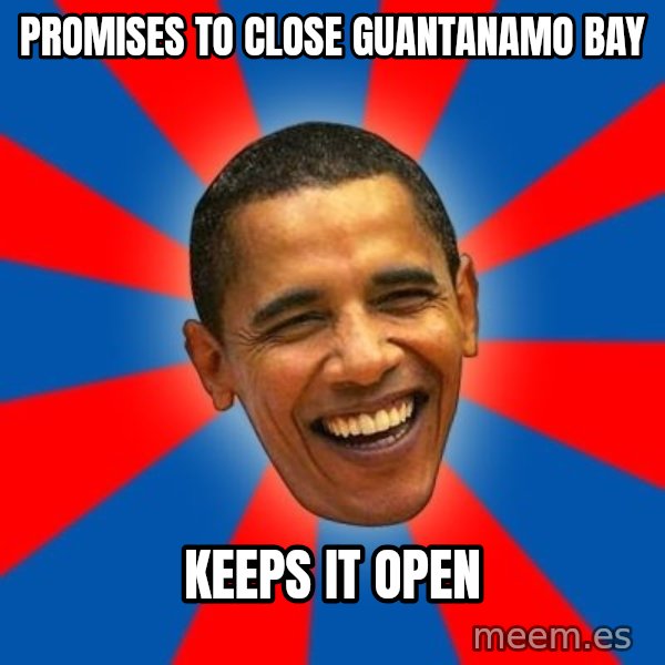 Obama meme: promises to close guantanamo bay / keeps it open