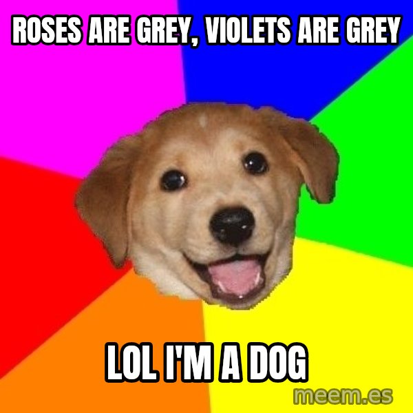 Advice Dog meme: Roses are Grey, Violets are Grey / LOL I'm a dog