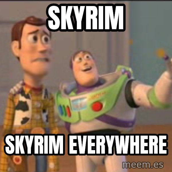 X, X Everywhere  meme: Skyrim / Skyrim Everywhere