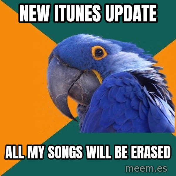 Paranoid Parrot meme: New itunes update / all my songs will be erased