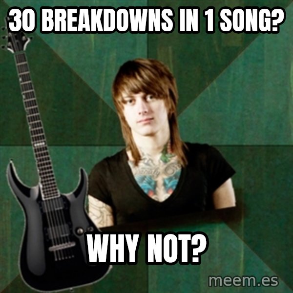 Progressive Guitarist meme: 30 breakdowns in 1 song? / Why not?