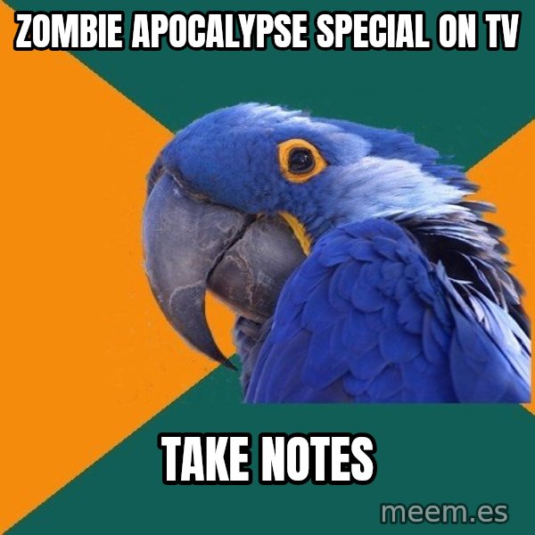 Paranoid Parrot meme: Zombie apocalypse special on tv / take notes