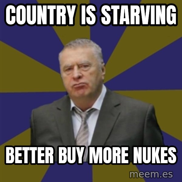 Vladimir Zhirinovsky meme: Country is starving / better buy more nukes