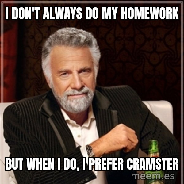 Dos Equis Guy gives advice meme: I don't always do my homework / But when I do, I prefer Cramster