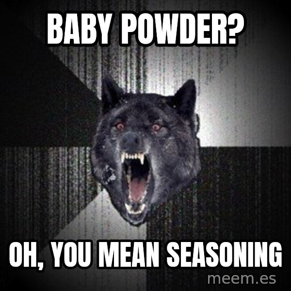 Insanity Wolf meme: baby powder? / oh, you mean seasoning