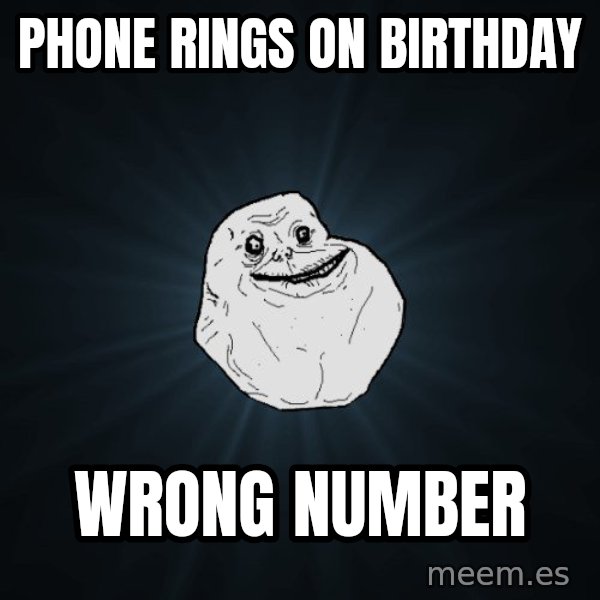 Forever Alone meme: Phone rings on birthday / wrong number