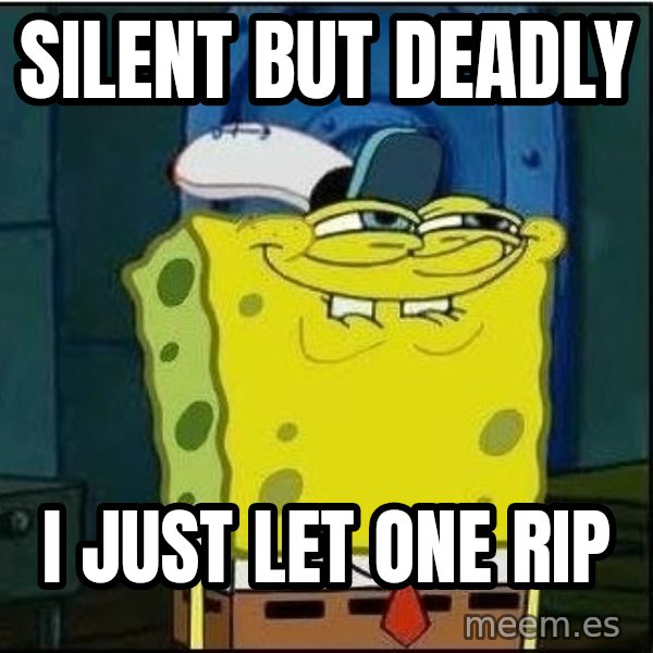 Spongebob Face meme: Silent but deadly / i just let one rip