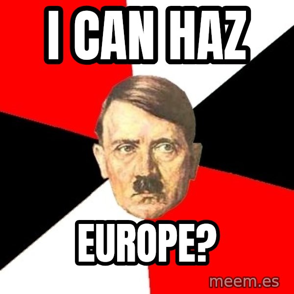 Advice Hitler meme: I CAN HAZ / EUROPE?