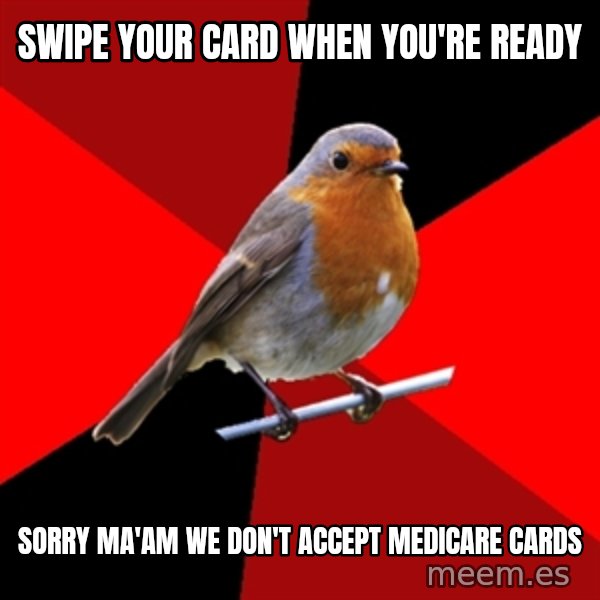 Retail Robin meme: swipe your card when you're ready / sorry ma'am we don't accept medicare cards