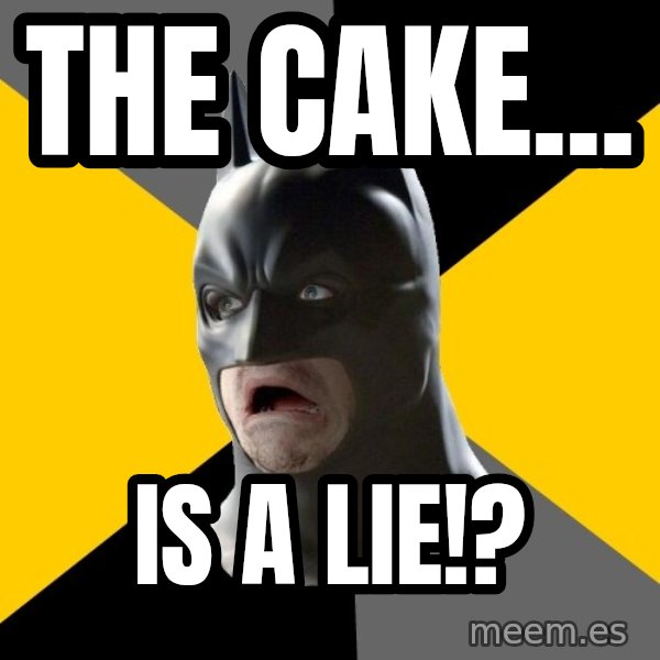 Bad Factman meme: the cake... / is a lie!?