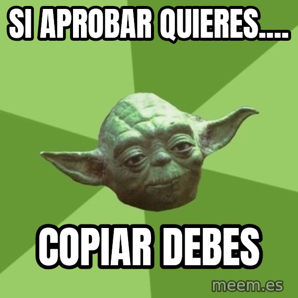 Advice Yoda Gives meme: si aprobar quieres.... / COPIAR DEBES
