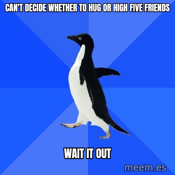 Socially Awkward Penguin meme: Can't decide whether to hug or high five friends / WAIT IT OUT