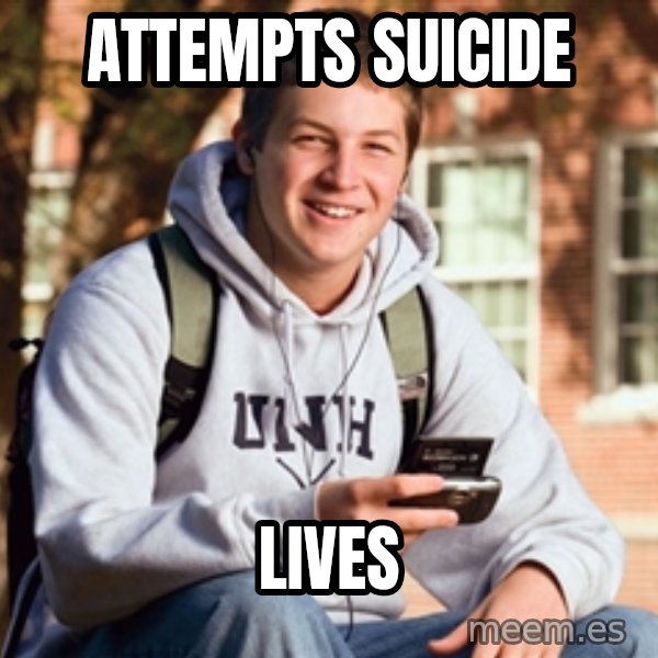 College Freshman meme: Attempts Suicide / Lives