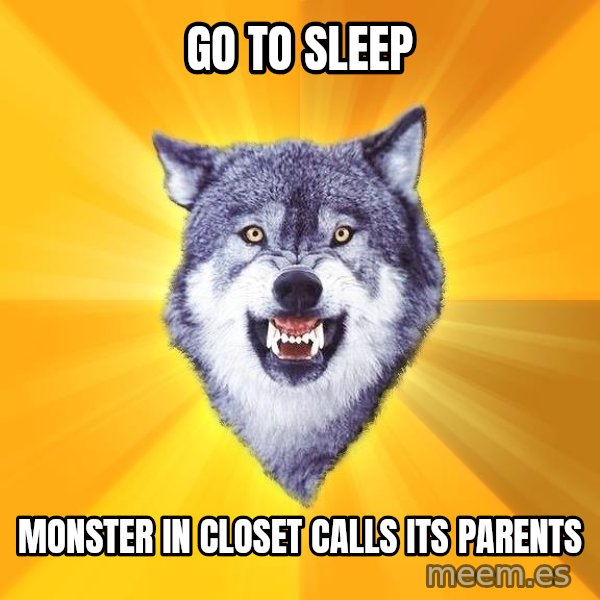 Courage Wolf meme: Go to sleep / monster in closet calls its parents