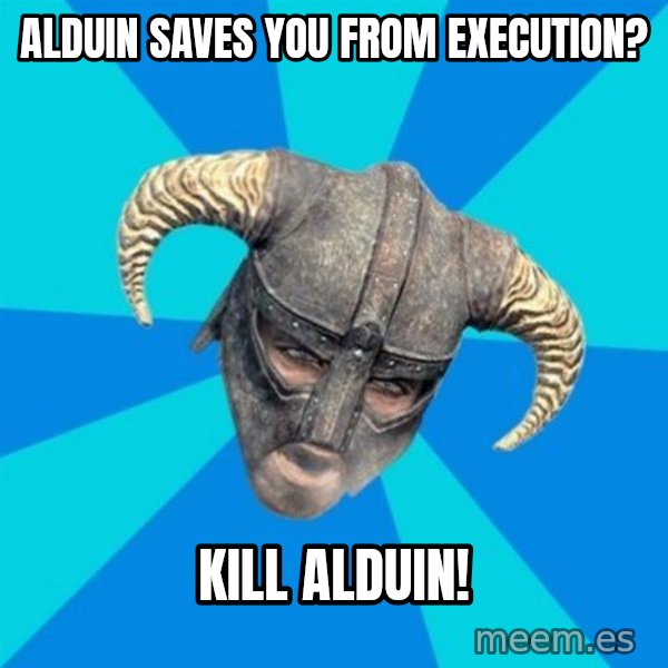 skyrim stan meme: alduin saves you from execution? / kill alduin!