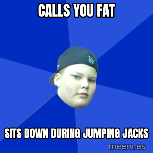 Jonnen Neuvo meme: CALLS YOU FAT / SITS DOWN DURING JUMPING JACKS