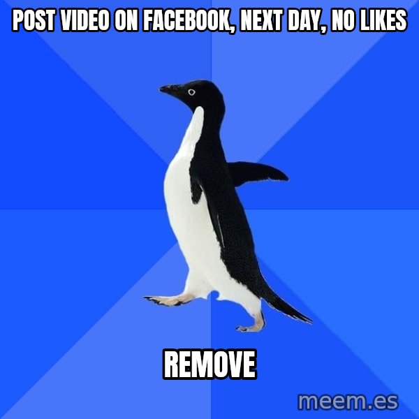 Socially Awkward Penguin meme: Post video on facebook, next day, no likes / remove
