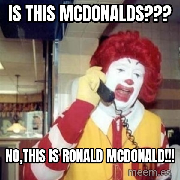 Ronald Mcdonald Call meme: is this mcdonalds??? / No,this is ronald mcdonald!!!