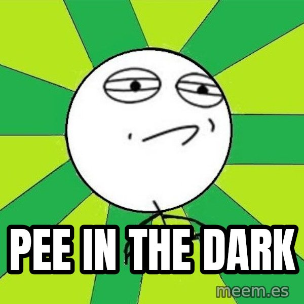 Challenge Accepted 2 meme: Pee in the dark