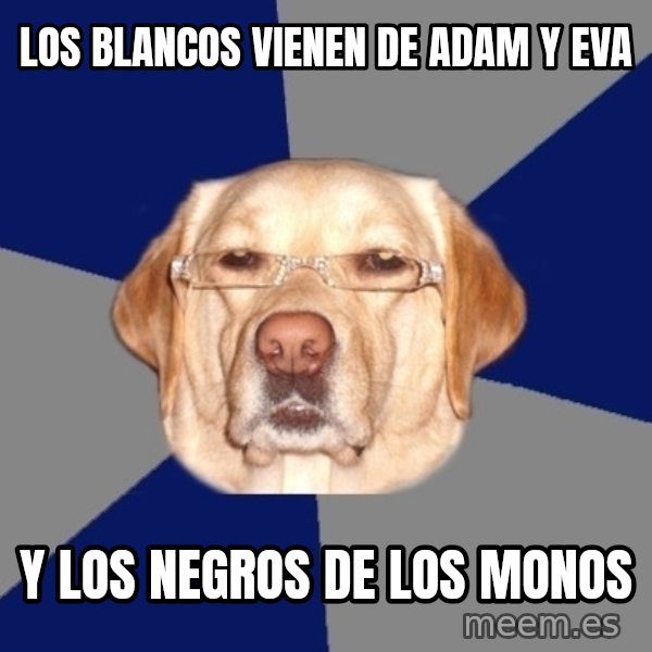 Racist Dog meme: Los blancos vienen de adam y eva / y los negros de los monos