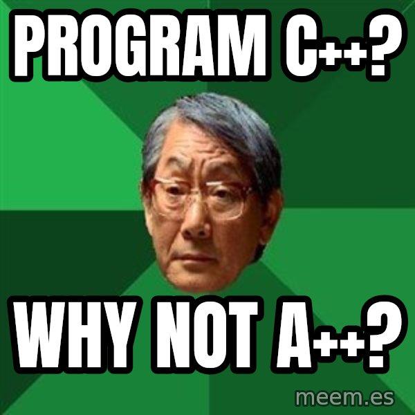 High Expectations Asian Father meme: program C++? / Why not A++?