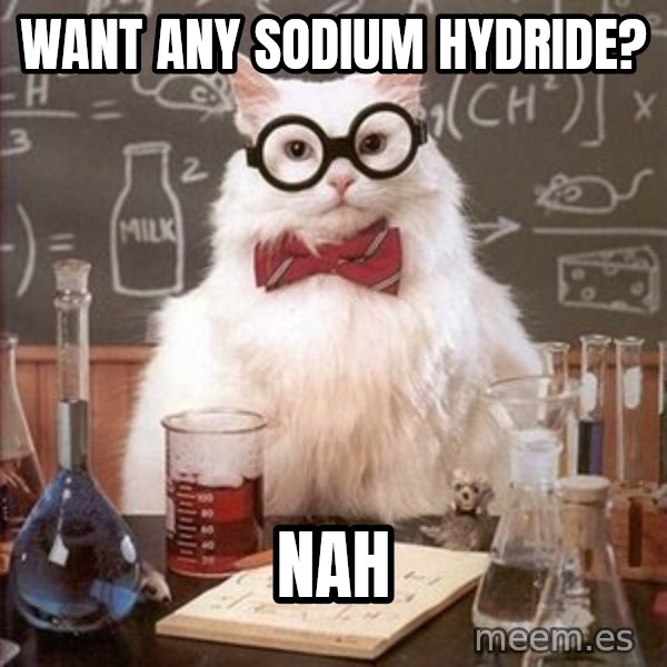 Chemistry Cat meme: WANt any sodium hydride? / Nah