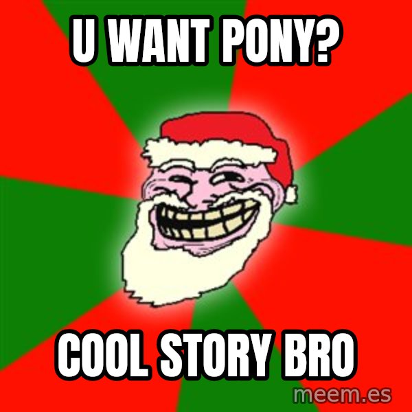 Santa Claus Troll Face meme: U want pony? / cool story bro