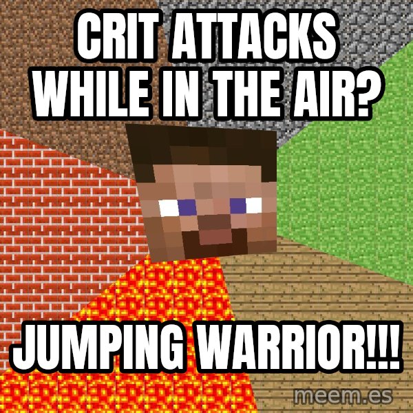 Minecraft Guy meme: Crit attacks while in the air? / Jumping warrior!!!