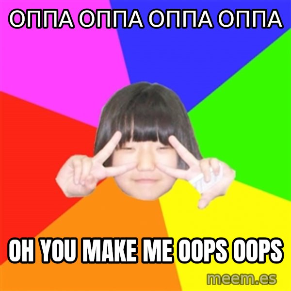 Advice Kpop Fangirl meme: Оппа оппа оппа оппа / oh you make me oops oops