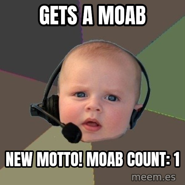 FPS N00b meme: gets a moab / new motto! moab count: 1