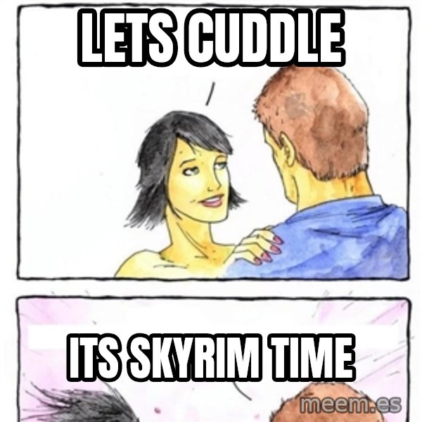 Alpha Boyfriend meme: LETS CUDDLE / ITS SKYRIM TIME