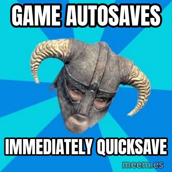 skyrim stan meme: Game Autosaves / immediately Quicksave