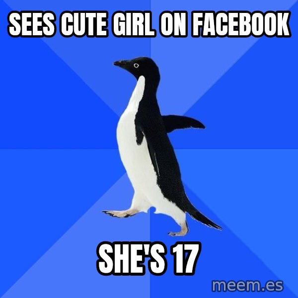 Socially Awkward Penguin meme: sees cute girl on facebook / she's 17