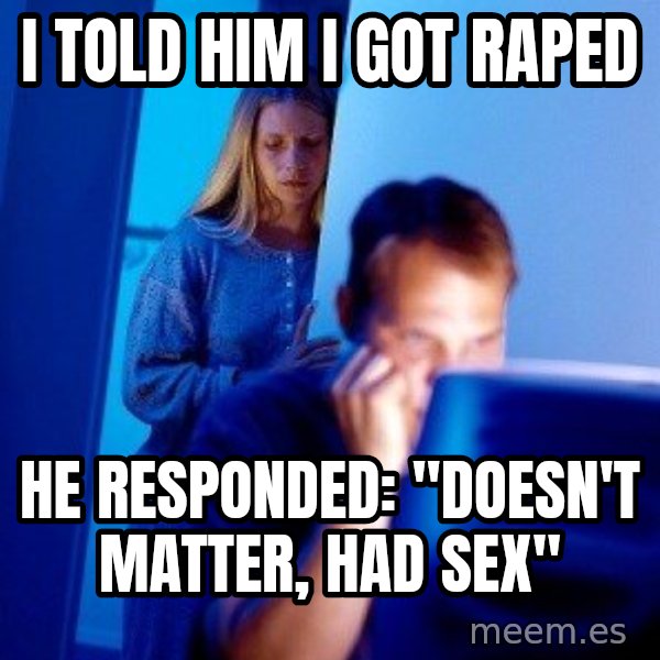 Internet Husband meme: I told him I got raped / He responded: "Doesn't matter, had sex"